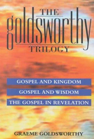 The Goldsworthy Trilogy:  Gospel And Kingdom, Gospel And Wisdom, The Gospel and Revelation PB