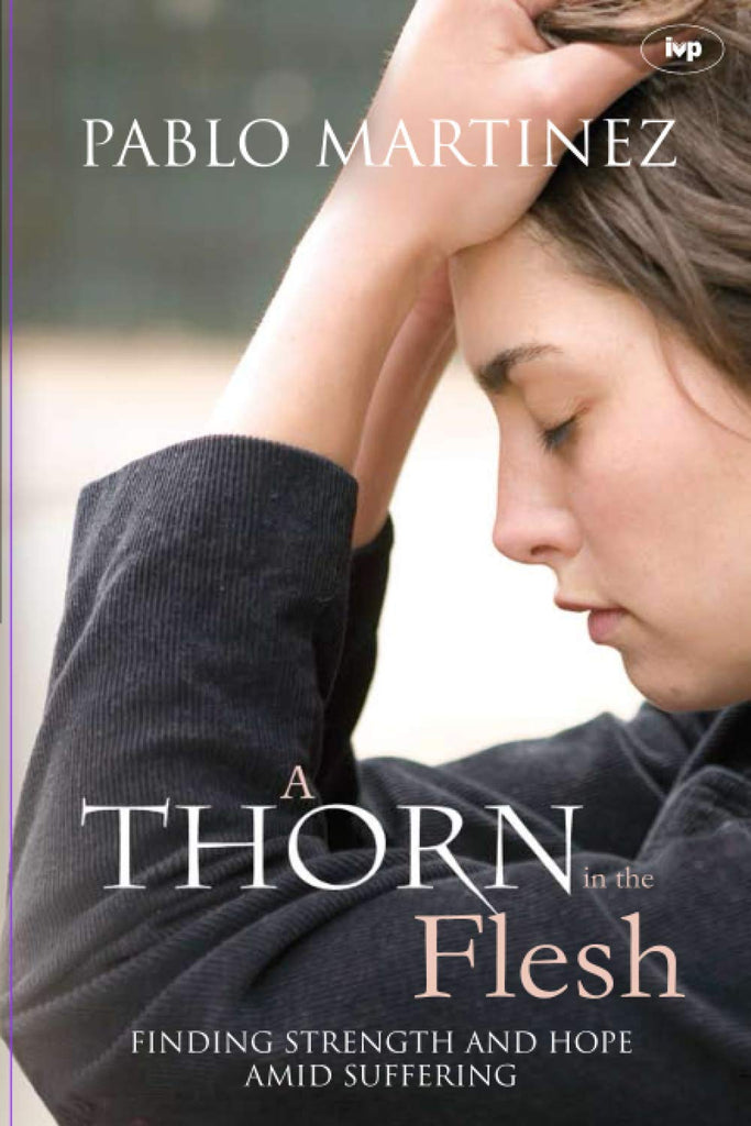 A Thorn in the Flesh: Finding Strength And Hope Amid Suffering PB