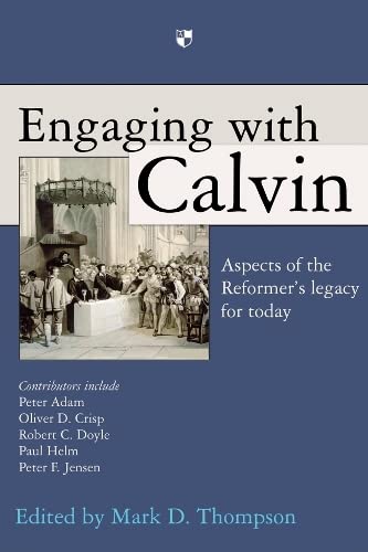 Engaging With Calvin    Aspects of the Reformer's Legacy for today