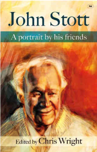 John Stott:  A Portrait by His Friends
