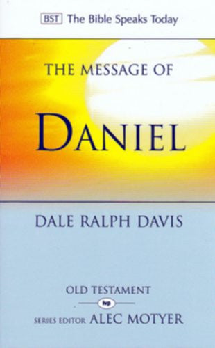 The Message of Daniel:  His Kingdom Cannot Fail PB