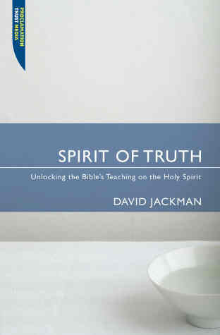 Spirit of Truth: Unlocking the Bible's Teaching on the Holy Spirit PB