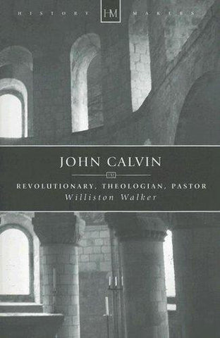 John Calvin: Revolutionary, Theologian, Pastor PB