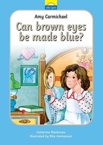 Little Lights #1 Amy Carmichael: Can Brown Eyes Be Made Blue? HB