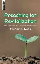 Preaching for Revitalization: How to Revitalize Your Church Through Your Pulpit PB
