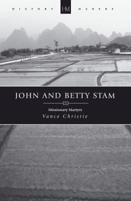 John And Betty Stam: Missionary Martyrs