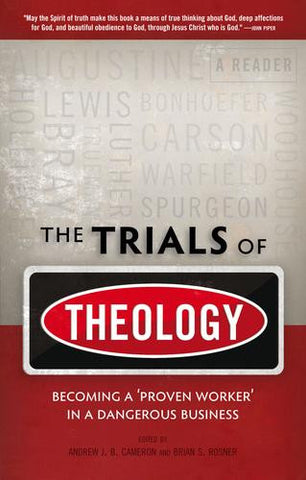 Trials Of Theology: Becoming A Proven Worker In A Dangerous Business