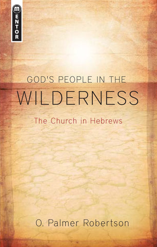 God's People in the Wilderness: The Church in Hebrews
