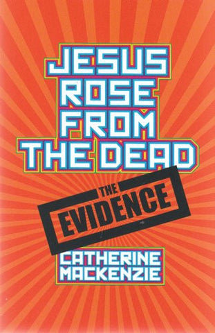 Jesus Rose From The Dead: The Evidence PB