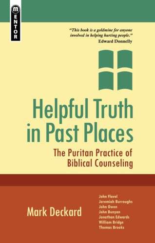 Helpful Truth In Past Places: The Puritan Practice Of Biblical Counselling PB
