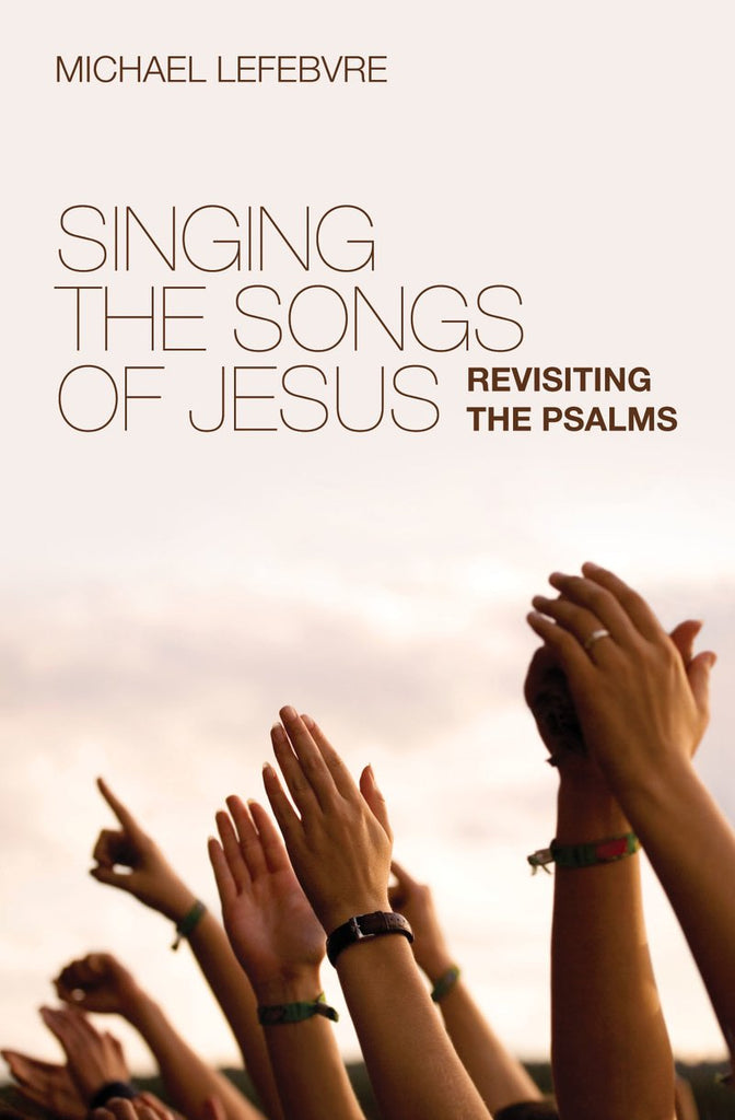 Singing The Songs Of Jesus: Revisiting The Psalms PB