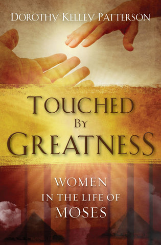 Touched by Greatness:  Women in the life of Moses PB