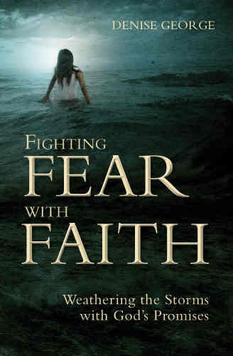 Fighting Fear With Faith: Weathering The Storms With Gods Promises