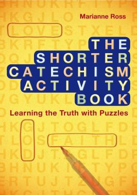 The Shorter Catechism Activity Book: Learning the Truth With Puzzles PB
