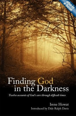 Finding God in the Darkness:  Twelve accounts of God's care through difficult times
