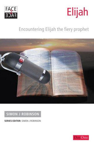 Elijah: Encountering Elijah the Fiery Prophet