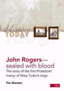 John Rogers: Sealed With Blood, the Story of the First Protestant Martyr of Mary Tudor's Reign