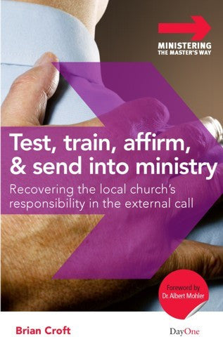 Test, Train, Affirm and Send Into Ministry: Recovering the Local Church's Responsibility in the External Call