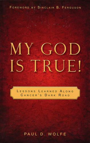My God is True!:  Lessons Learned Along Cancer's Dark Road
