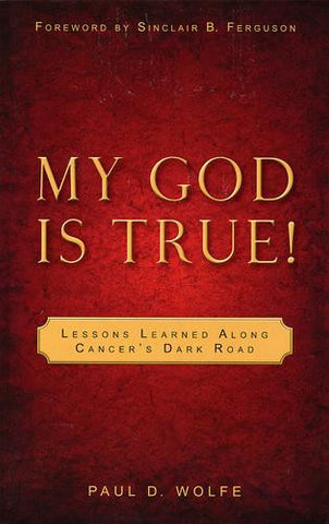 My God is True!:  Lessons Learned Along Cancer's Dark Road