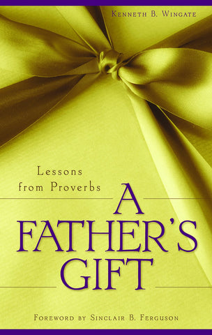 A Father's Gift: Lessons from Proverbs