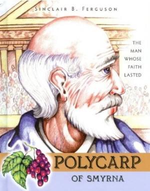 Polycarp of Smyrna:  The Man Whose Faith Lasted