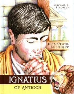 Ignatius of Antioch:  The Man Who Faced Lions