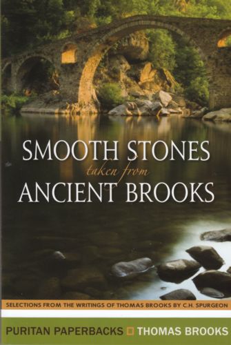 Smooth Stones Taken from Ancient Brooks: Being a Collection of Sentences, Illustrations, and Quaint Sayings from That Renowned Puritan, Thomas Brooks PB