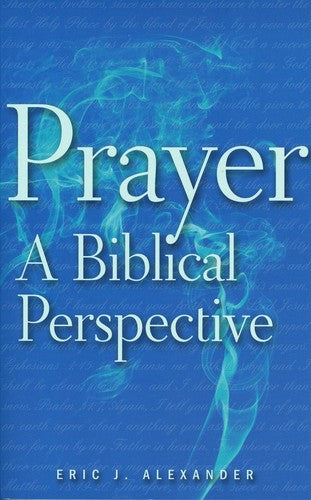 Prayer, a Biblical Perspective: A Biblical Perspective