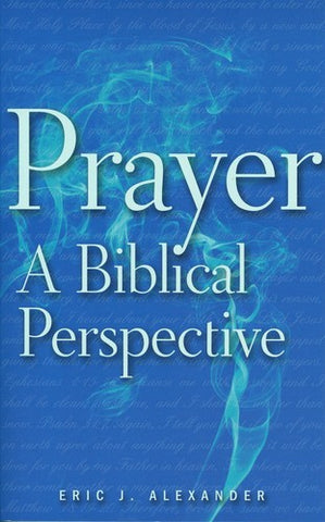 Prayer, a Biblical Perspective: A Biblical Perspective
