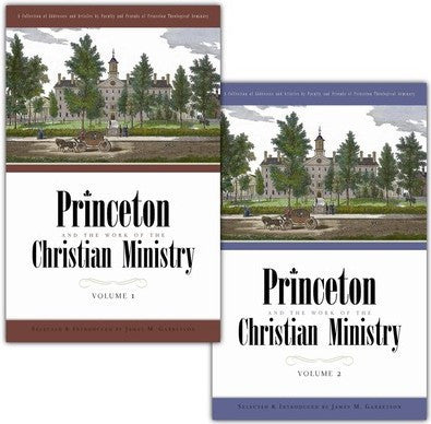 Princeton and the Work of the Christian Ministry, 2 Vols. (Garretson, ed.)