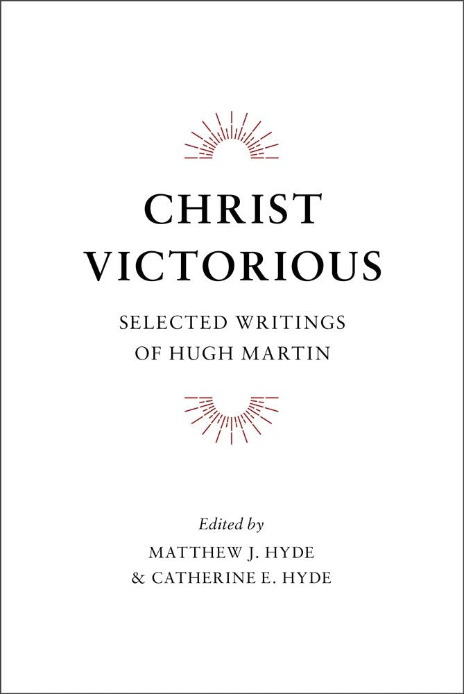 Christ Victorious: Selected Writings of Hugh Martin HB