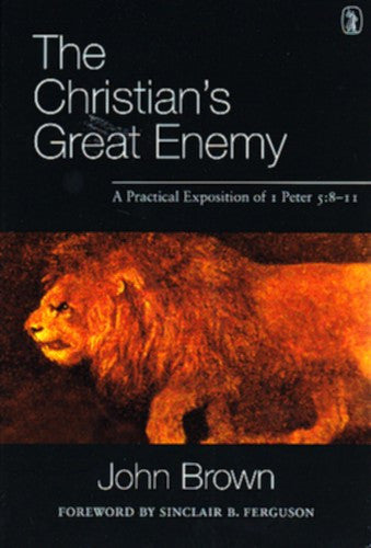 The Christian's Great Enemy:  A Practical Exposition of 1 Peter 5:8-11