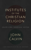Institutes of the Christian Religion: Calvin's Own 'Essentials' Edition