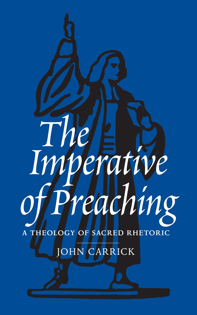 The Imperative of Preaching: A Theology of Sacred Rhetoric PB
