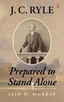 J.C. Ryle:  Prepared to Stand Alone HB