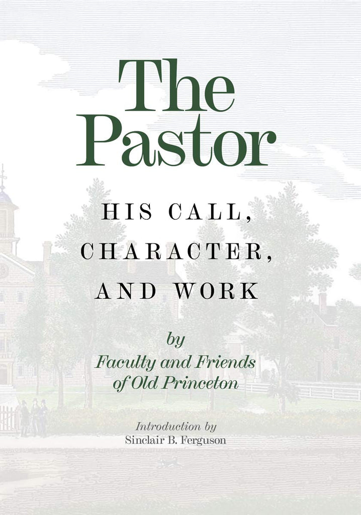 The Pastor His Call, Character, And Work