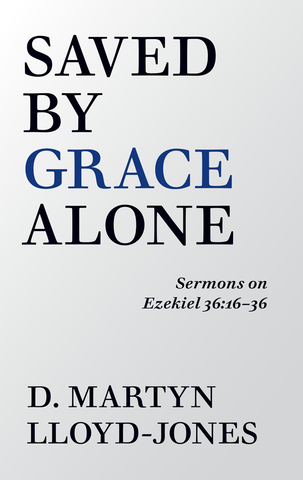 Saved by Grace Alone:  Sermons on Ezekiel 36:16-36 PB