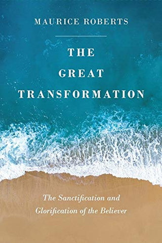 The Great Transformation: The Sanctification and Glorification of the Believer PB