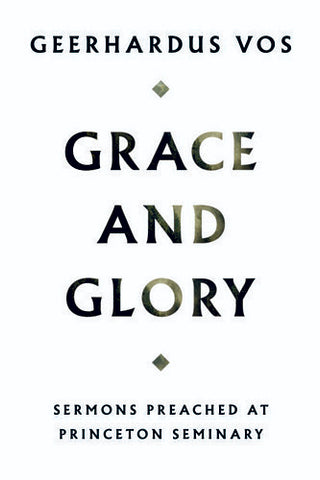 Grace and Glory: Sermons Preached at Princeton Seminary HB