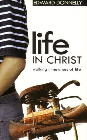 Life in Christ: Walking in Newness of Life PB