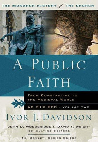 A Public Faith: From Constantine to the Medieval World, Ad 312-600