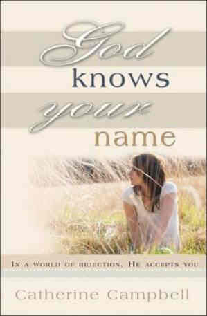 God Knows Your Name:  In a World of Rejection, He Accepts You