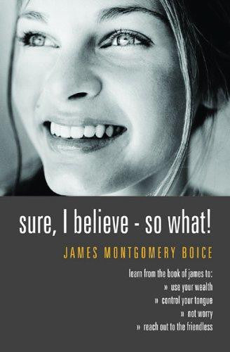 Sure I Believe! So What?: Studies In Practical Christianity - Based On The Book Of James