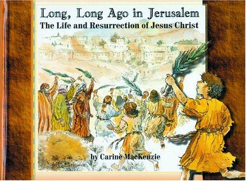 Long, Long Ago in Jerusalem: The Life and Resurrection of Jesus Christ