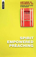 Spirit Empowered Preaching: Involve the Holy Spirit in Yoour Ministry