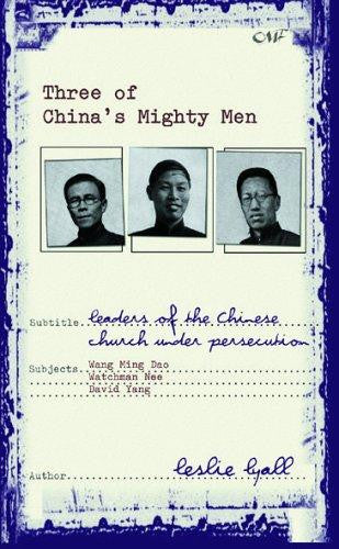 Three of China's Mighty Men: Leaders of the Chinese Church Under Persecution