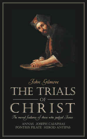 The Trials of Christ:  The Moral Failures of Those Who Judged Jesus PB