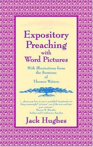 Expository Preaching With Word Pictures: with Illustrateions From The Sermons Of Thomas Watson PB