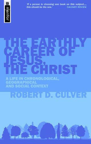 The Earthly Career Of Jesus, The Christ: A Life in Chronological, Geographical and Social Context PB